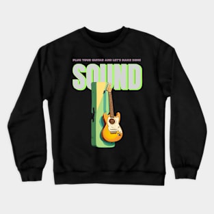 plug your guitar and lets make some sound Crewneck Sweatshirt